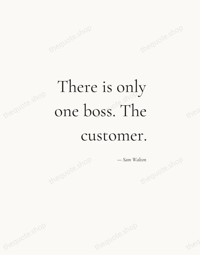 There is only one boss. The customer. — Sam Walton — Soft Serif Right