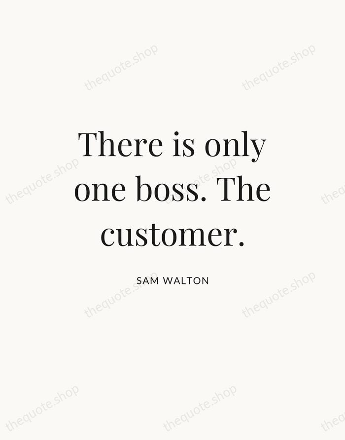 There is only one boss. The customer. — Sam Walton — Statement Serif
