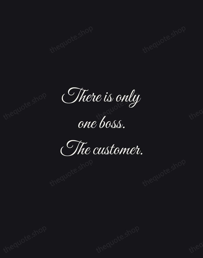 There is only one boss. The customer. — Sam Walton — Night Script