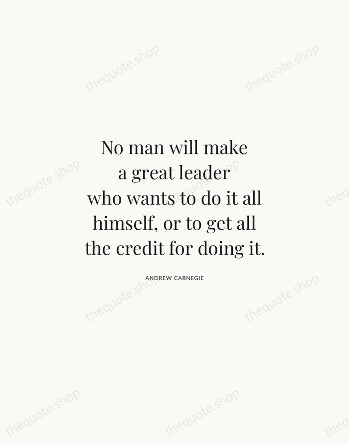 No man will make a great leader who wants to do it… — Andrew Carnegie | Printable Wall Art — Atelier Serif