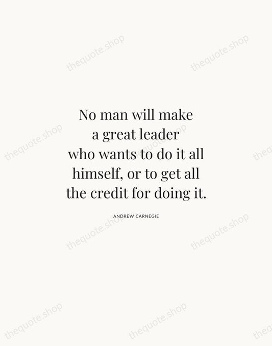 No man will make a great leader who wants to do it… — Andrew Carnegie | Printable Wall Art — Atelier Serif