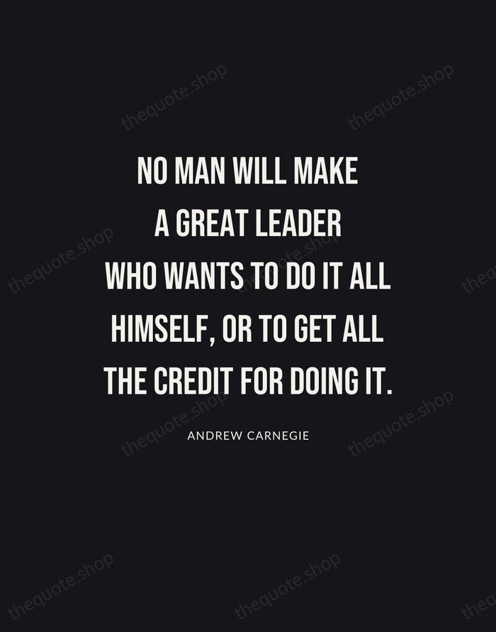 No man will make a great leader who wants to do it… — Andrew Carnegie | Printable Wall Art — Poster Condensed