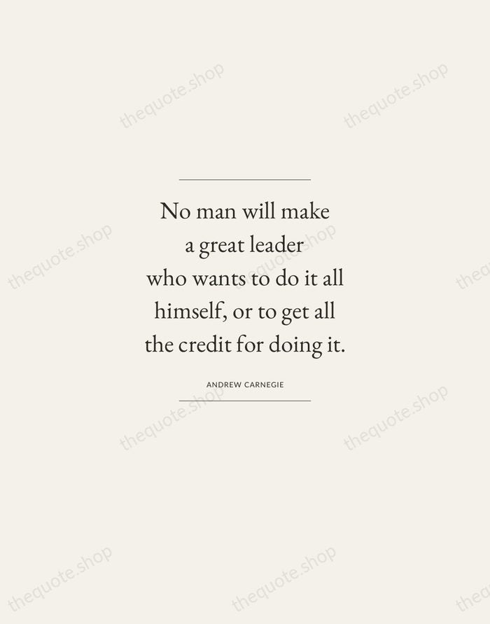 No man will make a great leader who wants to do it… — Andrew Carnegie — Gallery Frame