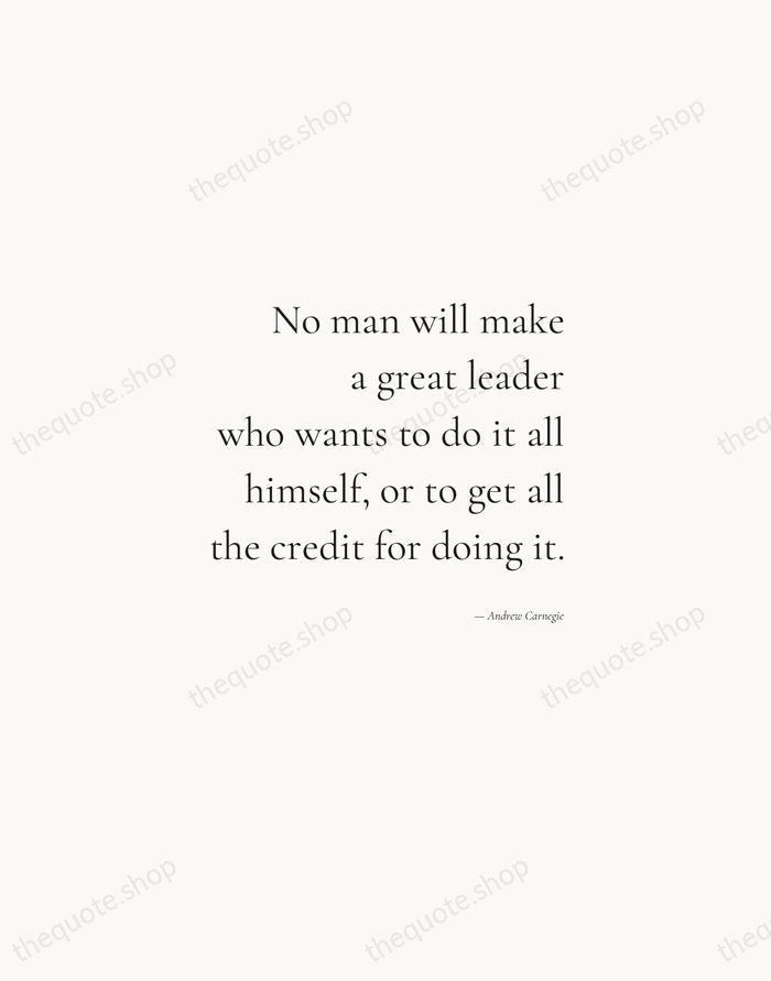 No man will make a great leader who wants to do it… — Andrew Carnegie — Soft Serif Right