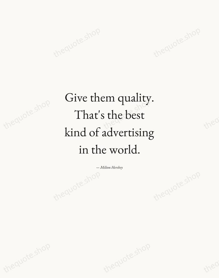 Give them quality. That's the best kind of advertising in the world. — Milton Hershey — Quiet Garamond