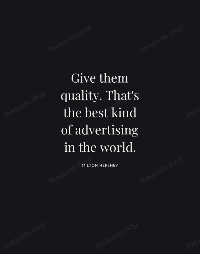 Give them quality. That's the best kind of advertising in the world. — Milton Hershey | Printable Wall Art — Midnight Serif