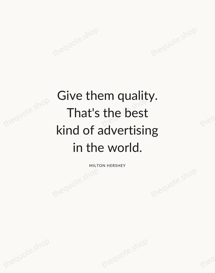 Give them quality. That's the best kind of advertising in the world. — Milton Hershey — Modern Sans Calm