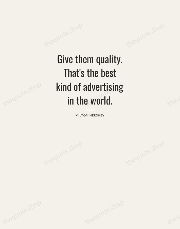 Give them quality. That's the best kind of advertising in the world. — Milton Hershey — Letterpress Caps