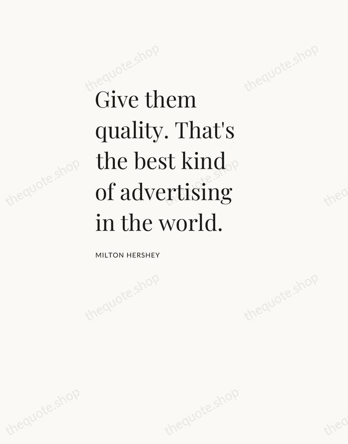Give them quality. That's the best kind of advertising in the world. — Milton Hershey — Asymmetric Left
