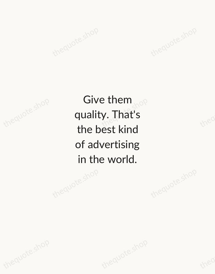 Give them quality. That's the best kind of advertising in the world. — Milton Hershey — Minimal Unsigned
