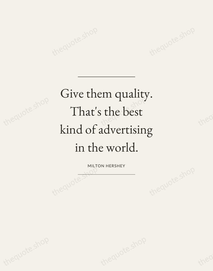 Give them quality. That's the best kind of advertising in the world. — Milton Hershey — Gallery Frame