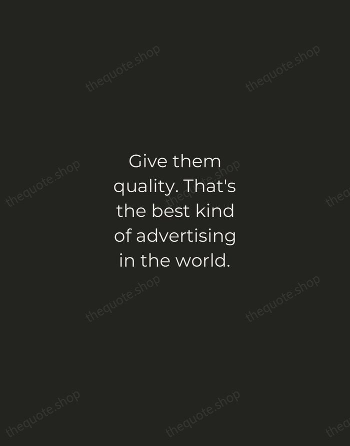 Give them quality. That's the best kind of advertising in the world. — Milton Hershey — Tracked Caps Unsigned