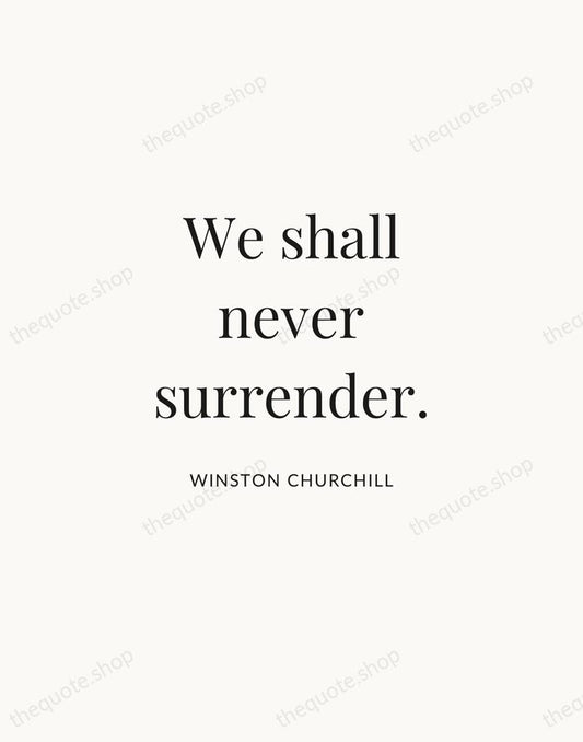 We shall never surrender. — Winston Churchill | Printable Wall Art — Atelier Serif