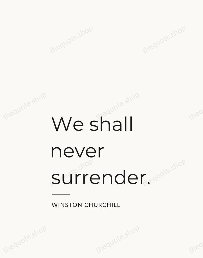 We shall never surrender. — Winston Churchill — Studio Left