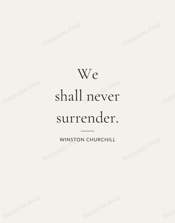 We shall never surrender. — Winston Churchill — Gallery Rule