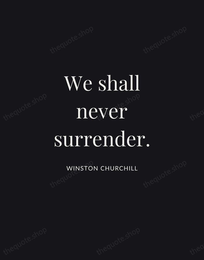 We shall never surrender. — Winston Churchill | Printable Wall Art — Midnight Serif