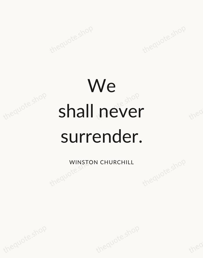 We shall never surrender. — Winston Churchill — Modern Sans Calm