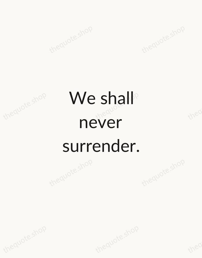 We shall never surrender. — Winston Churchill — Minimal Unsigned