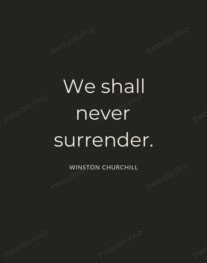 We shall never surrender. — Winston Churchill — Charcoal Sans