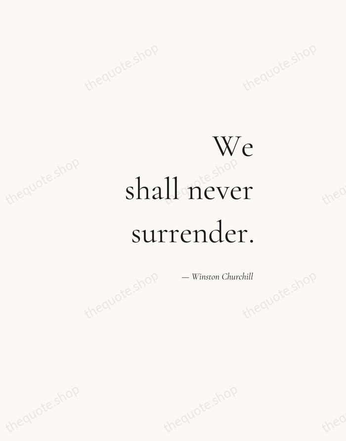 We shall never surrender. — Winston Churchill — Soft Serif Right
