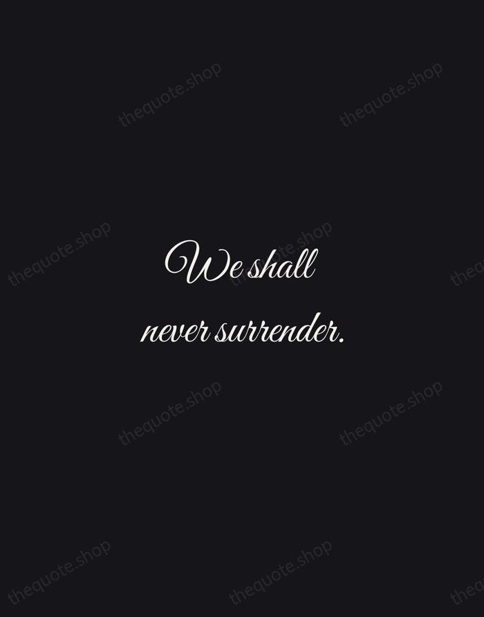 We shall never surrender. — Winston Churchill — Night Script