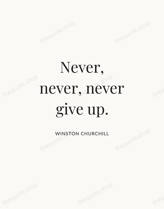 Never, never, never give up. — Winston Churchill | Printable Wall Art — Atelier Serif