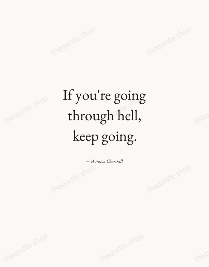 If you're going through hell, keep going. — Winston Churchill — Quiet Garamond