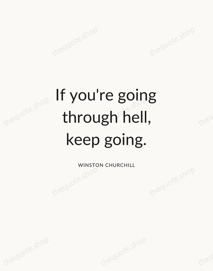 If you're going through hell, keep going. — Winston Churchill — Modern Sans Calm
