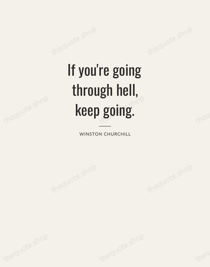 If you're going through hell, keep going. — Winston Churchill — Letterpress Caps