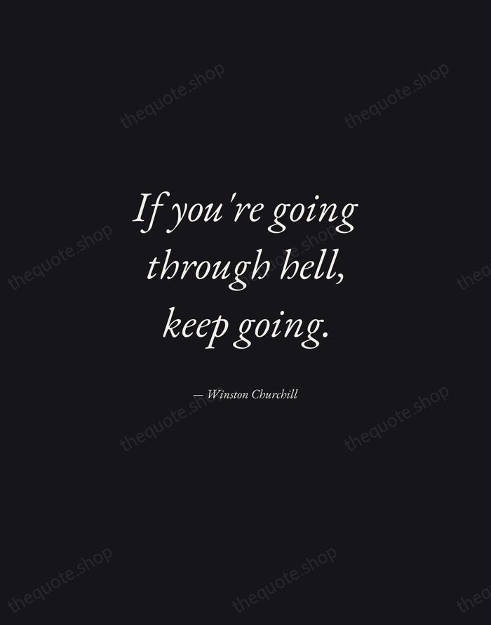 If you're going through hell, keep going. — Winston Churchill — Manuscript Italic