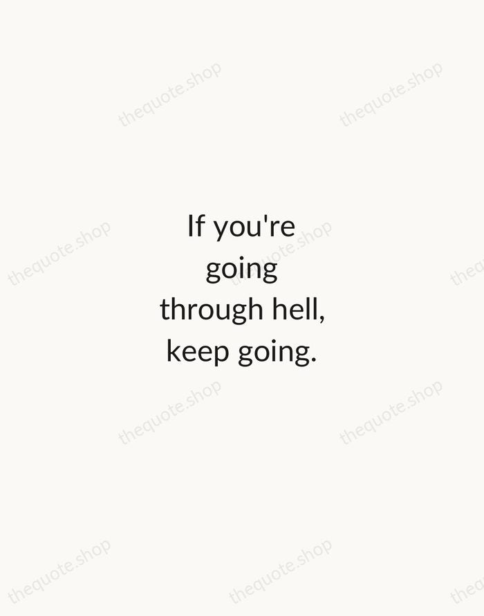 If you're going through hell, keep going. — Winston Churchill — Minimal Unsigned