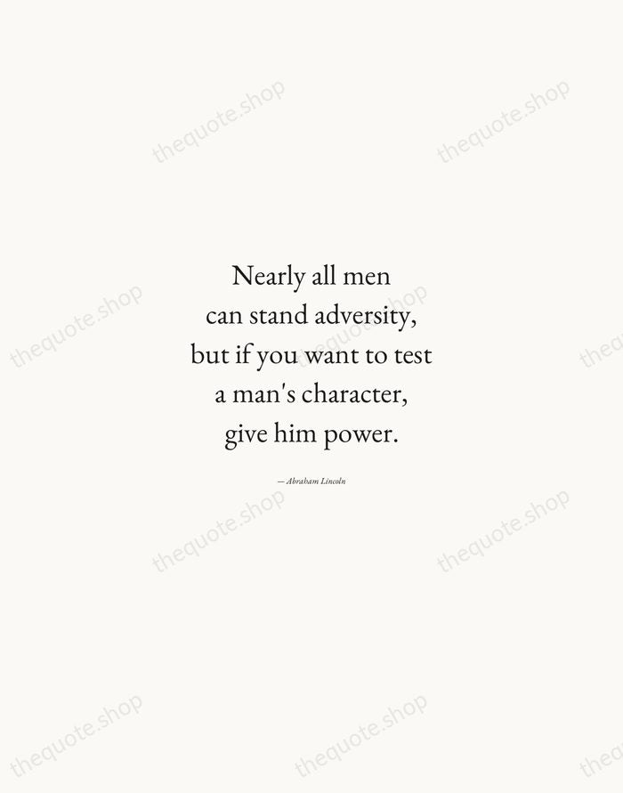 Nearly all men can stand adversity, but if you want to test… — Abraham Lincoln — Quiet Garamond