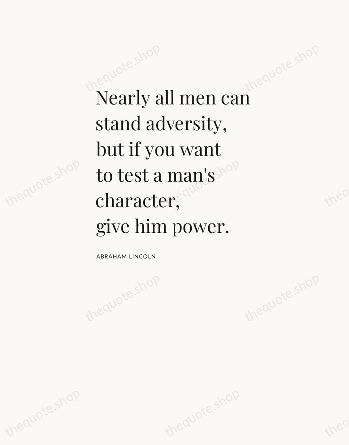 Nearly all men can stand adversity, but if you want to test… — Abraham Lincoln — Asymmetric Left