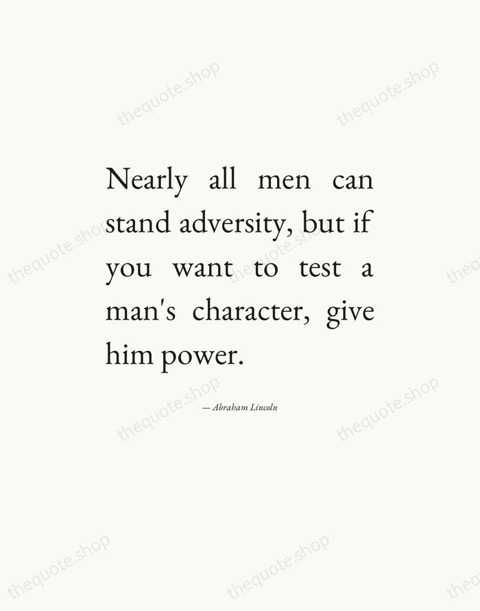 Nearly all men can stand adversity, but if you want to test… — Abraham Lincoln — Editorial Justified
