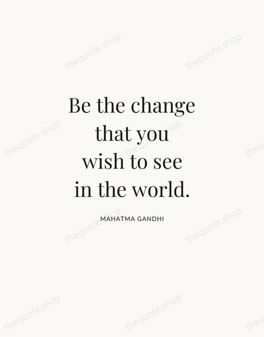 Be the change that you wish to see in the world. — Mahatma Gandhi | Printable Wall Art — Atelier Serif