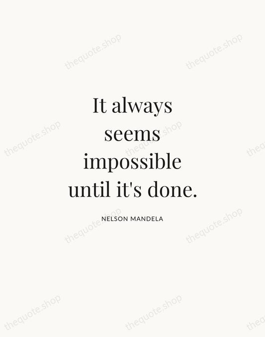 It always seems impossible until it's done. — Nelson Mandela | Printable Wall Art — Atelier Serif
