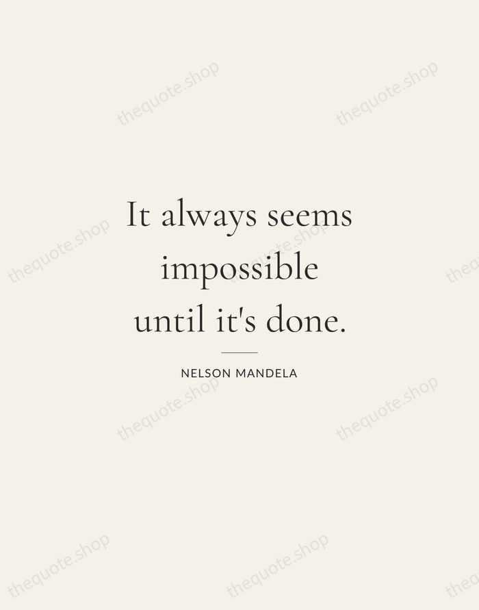 It always seems impossible until it's done. — Nelson Mandela — Gallery Rule