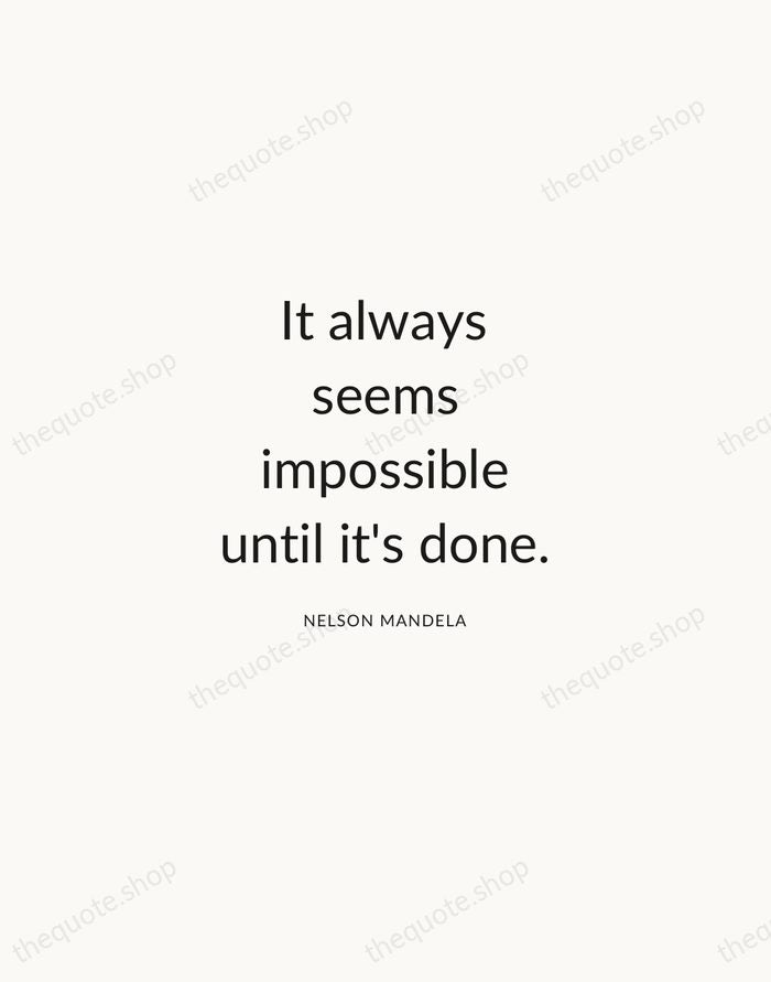 It always seems impossible until it's done. — Nelson Mandela — Modern Sans Calm