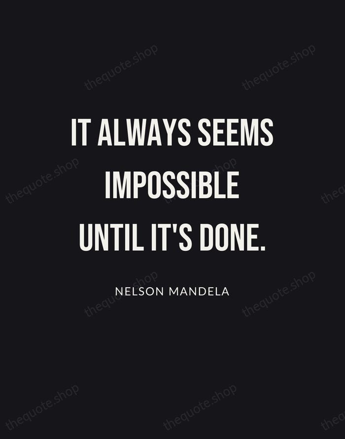 It always seems impossible until it's done. — Nelson Mandela | Printable Wall Art — Poster Condensed