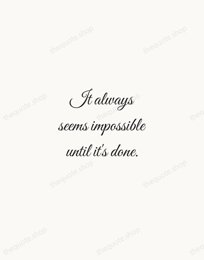 It always seems impossible until it's done. — Nelson Mandela — Script Whisper