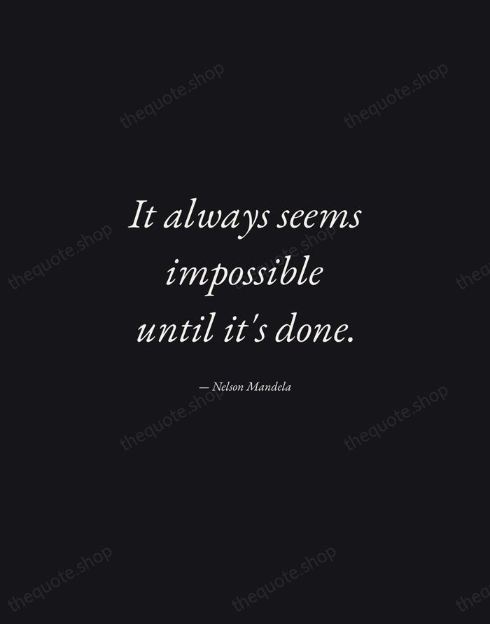 It always seems impossible until it's done. — Nelson Mandela — Manuscript Italic