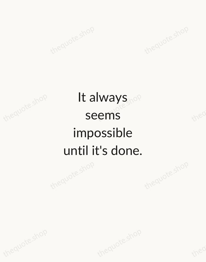 It always seems impossible until it's done. — Nelson Mandela — Minimal Unsigned