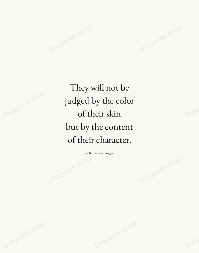 They will not be judged by the color of their skin but… — Martin Luther King Jr. — Quiet Garamond