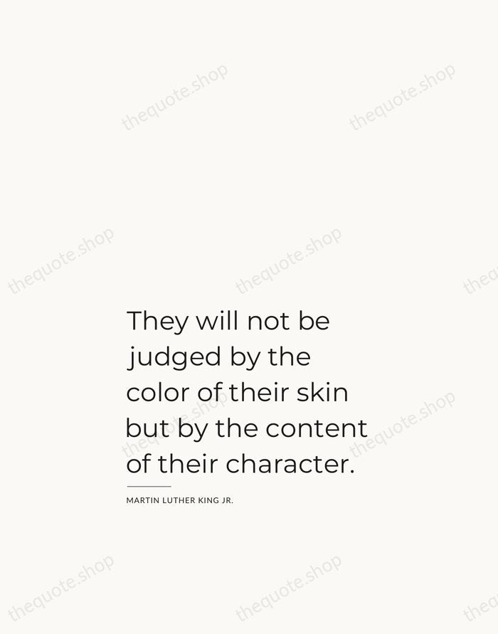 They will not be judged by the color of their skin but… — Martin Luther King Jr. — Studio Left