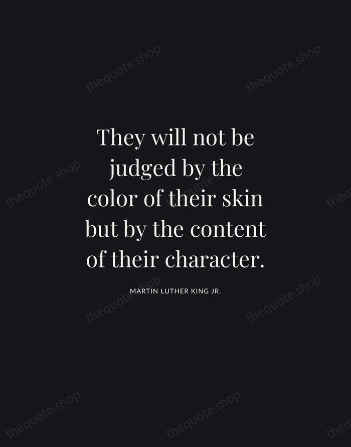 They will not be judged by the color of their skin but… — Martin Luther King Jr. | Printable Wall Art — Midnight Serif