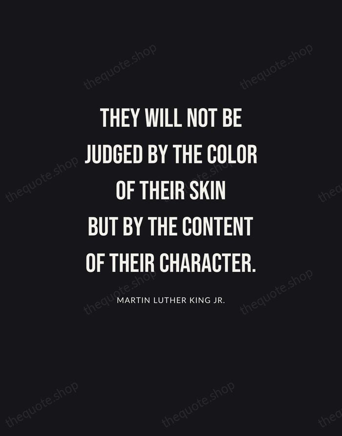 They will not be judged by the color of their skin but… — Martin Luther King Jr. | Printable Wall Art — Poster Condensed