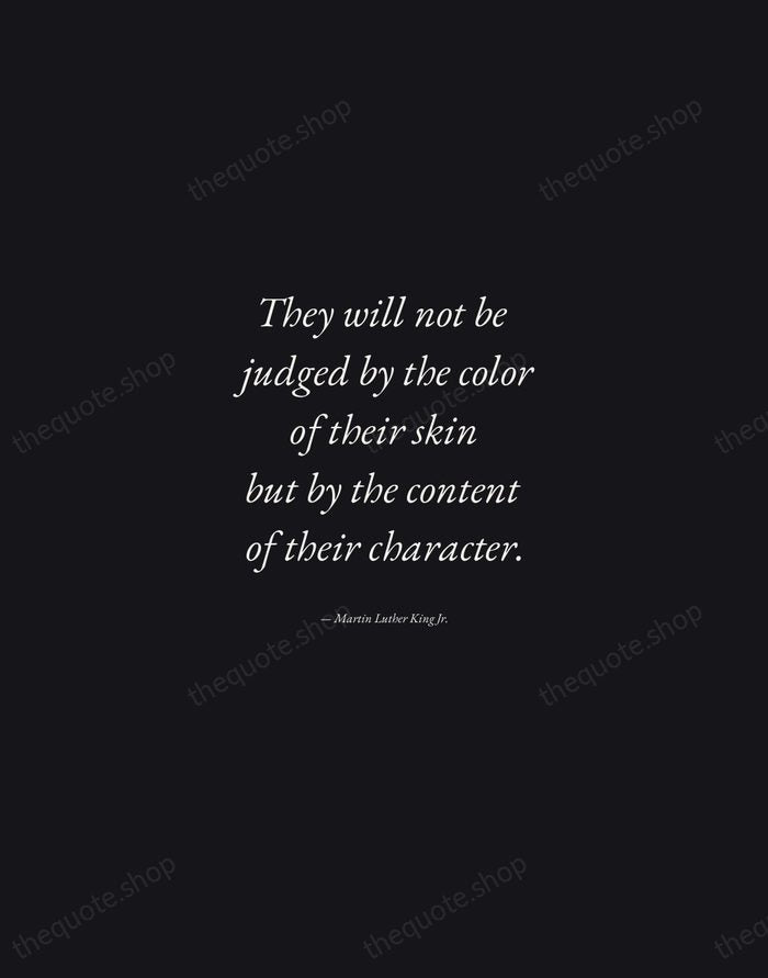 They will not be judged by the color of their skin but… — Martin Luther King Jr. — Manuscript Italic