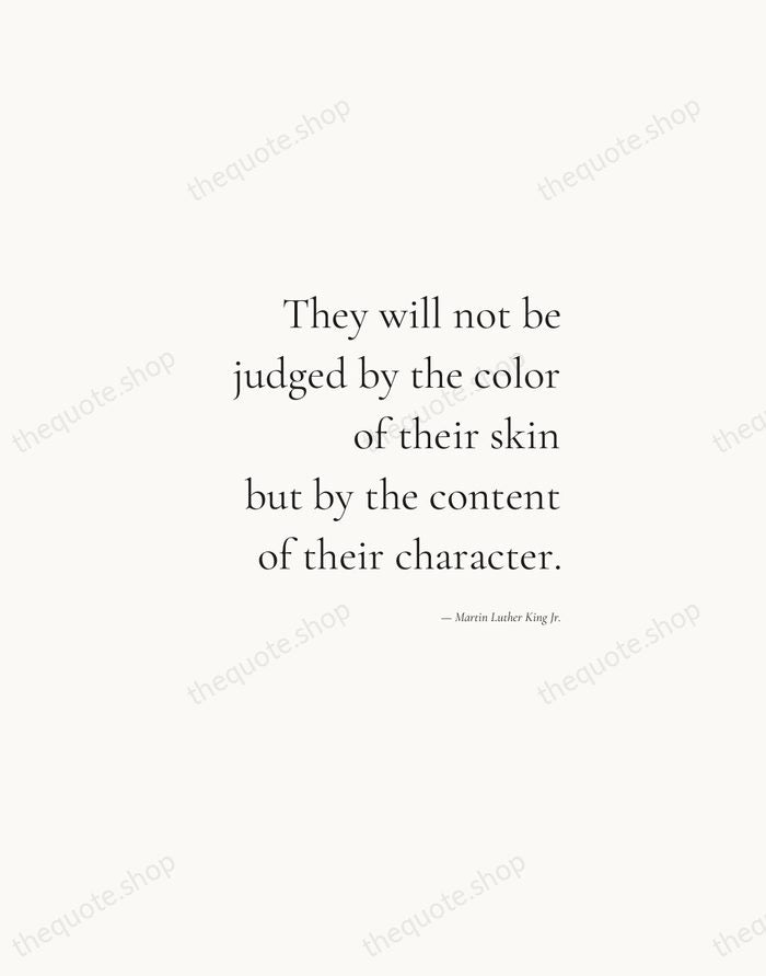 They will not be judged by the color of their skin but… — Martin Luther King Jr. — Soft Serif Right