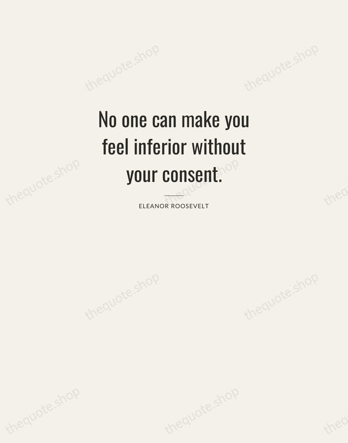 No one can make you feel inferior without your consent. — Eleanor Roosevelt — Letterpress Caps