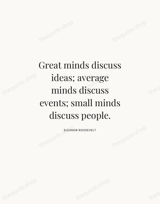 Great minds discuss ideas; average minds discuss events; small minds discuss people. — Eleanor Roosevelt | Printable Wall Art — Atelier Serif